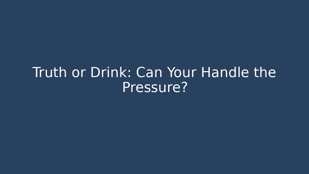 Truth or Drink: Can Your Handle the Pressure? - Felix Cat Insurance