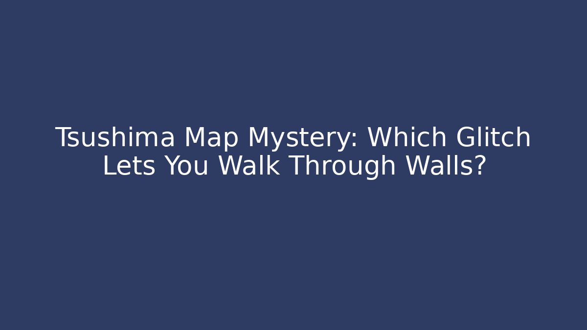 Tsushima Map Mystery: Which Glitch Lets You Walk Through Walls?