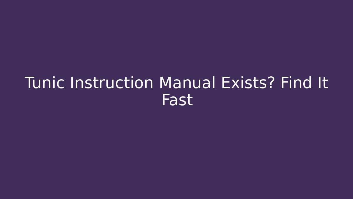 Tunic Instruction Manual Exists? Find It Fast