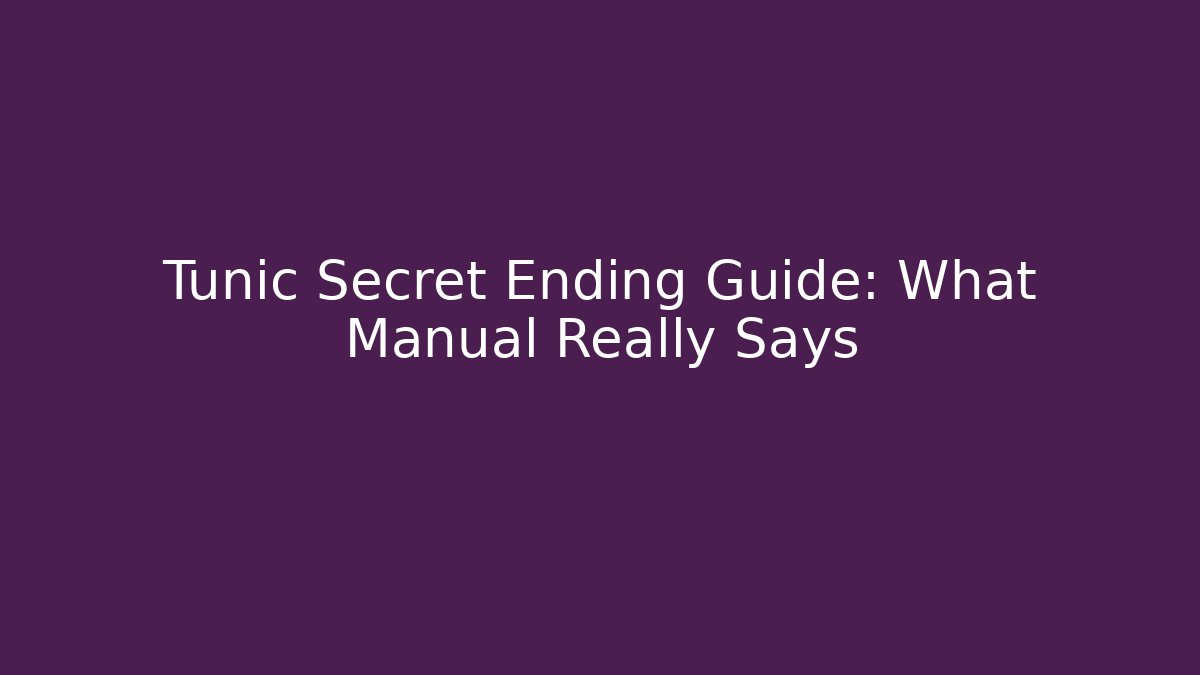 Tunic Secret Ending Guide: What Manual Really Says