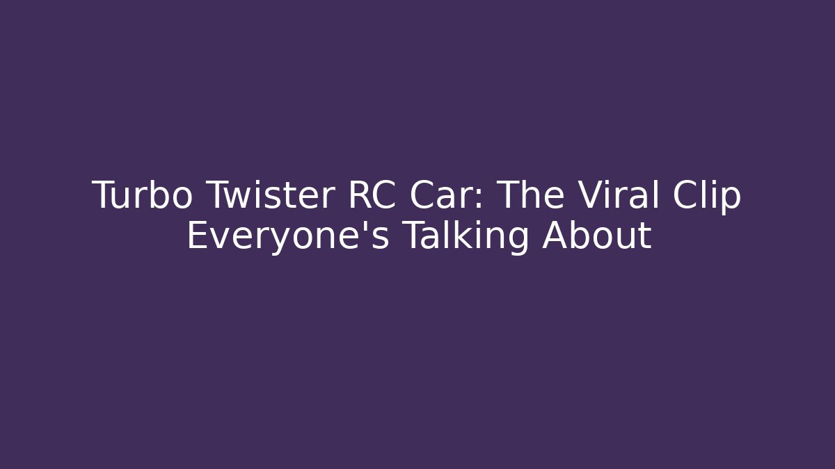 Turbo Twister RC Car: The Viral Clip Everyone's Talking About