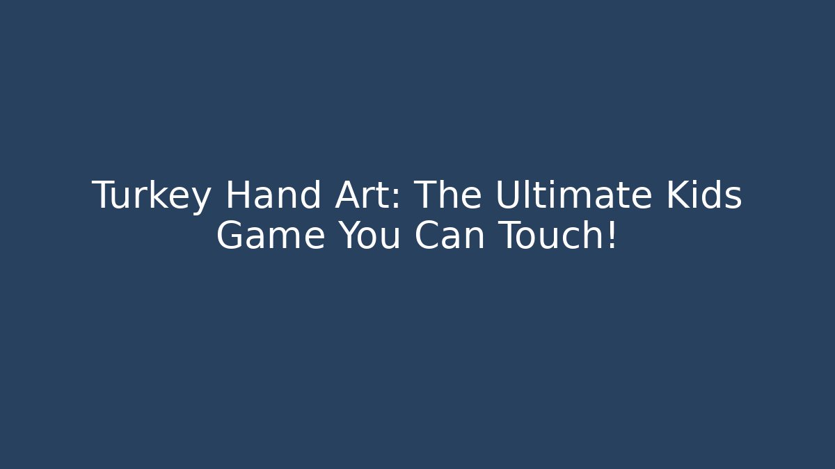 Turkey Hand Art: The Ultimate Kids Game You Can Touch!