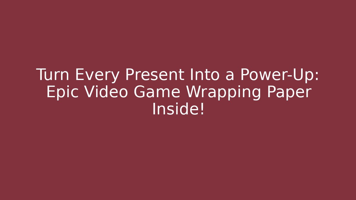 Turn Every Present Into a Power-Up: Epic Video Game Wrapping Paper Inside!