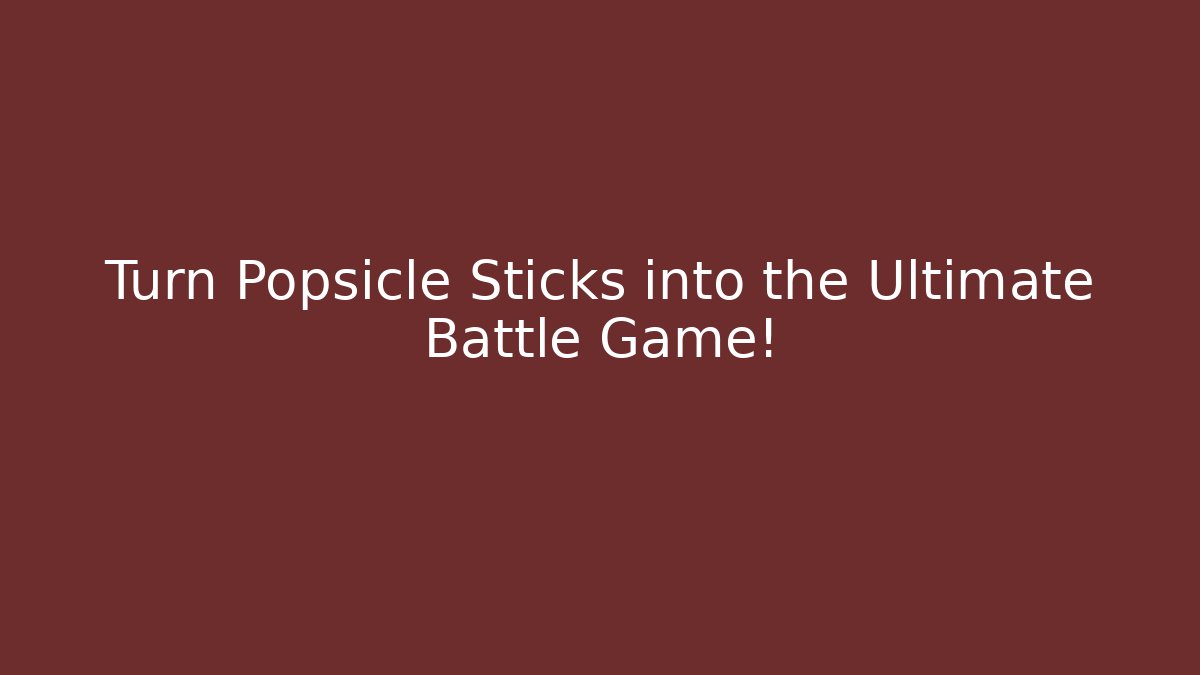 Turn Popsicle Sticks into the Ultimate Battle Game! - Felix Cat Insurance