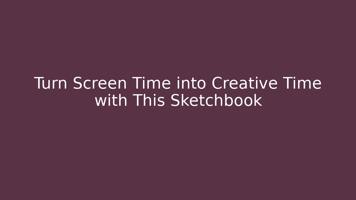 Turn Screen Time into Creative Time with This Sketchbook - Felix Cat Insurance