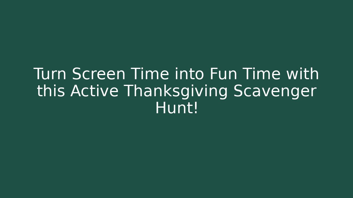 Turn Screen Time into Fun Time with this Active Thanksgiving Scavenger Hunt! - Felix Cat Insurance