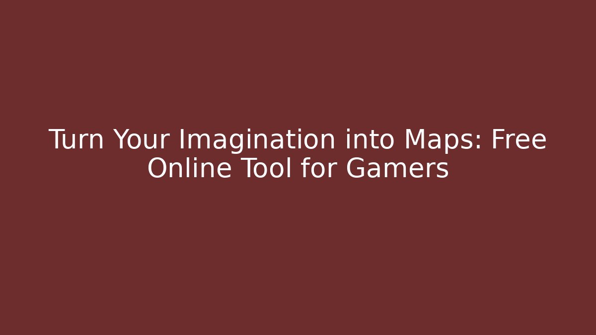 Turn Your Imagination into Maps: Free Online Tool for Gamers - Felix Cat Insurance