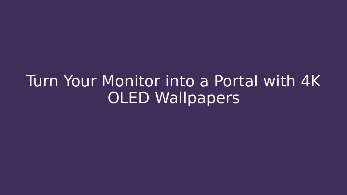 Turn Your Monitor into a Portal with 4K OLED Wallpapers - Felix Cat Insurance