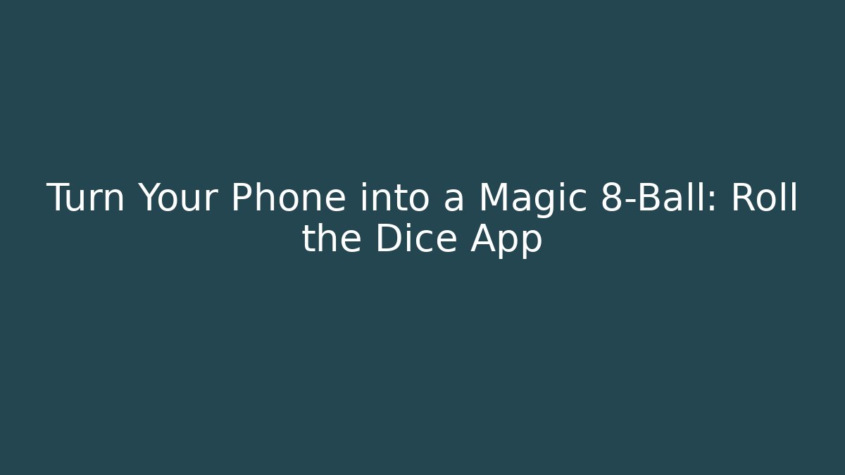 Turn Your Phone into a Magic 8-Ball: Roll the Dice App - Felix Cat Insurance