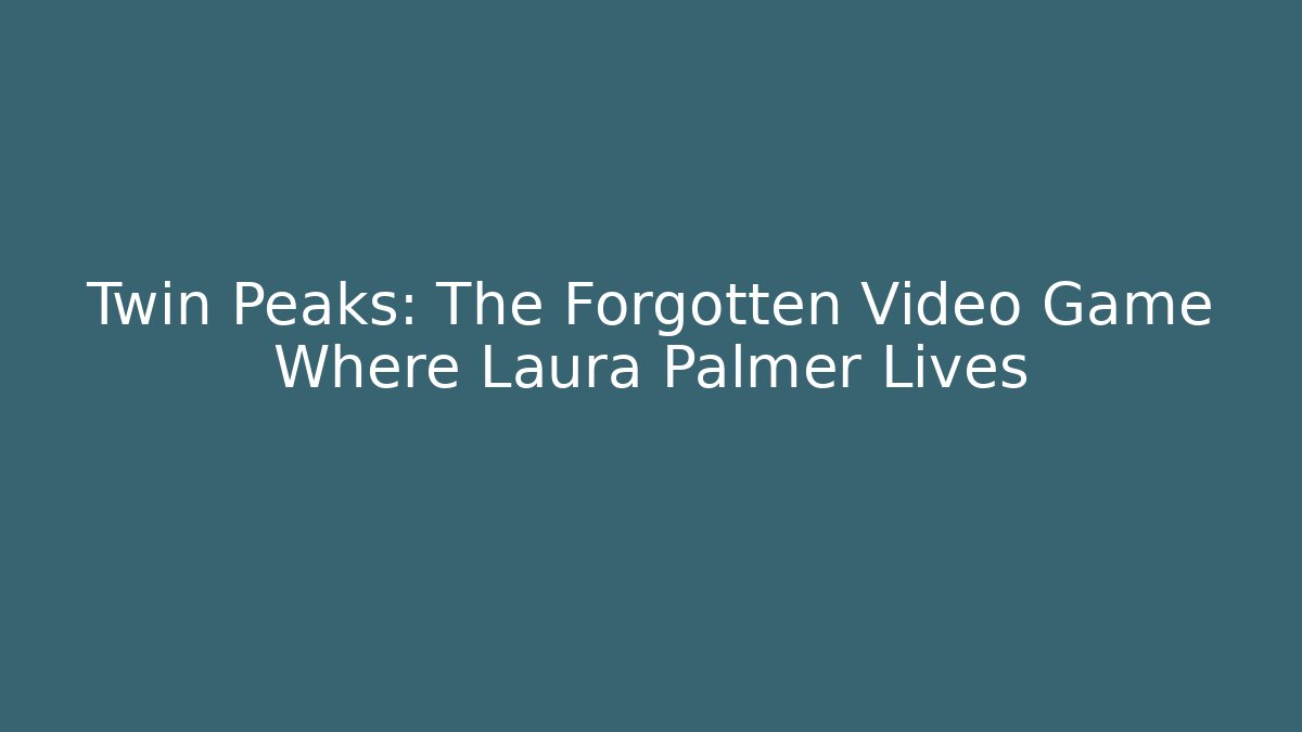 Twin Peaks: The Forgotten Video Game Where Laura Palmer Lives