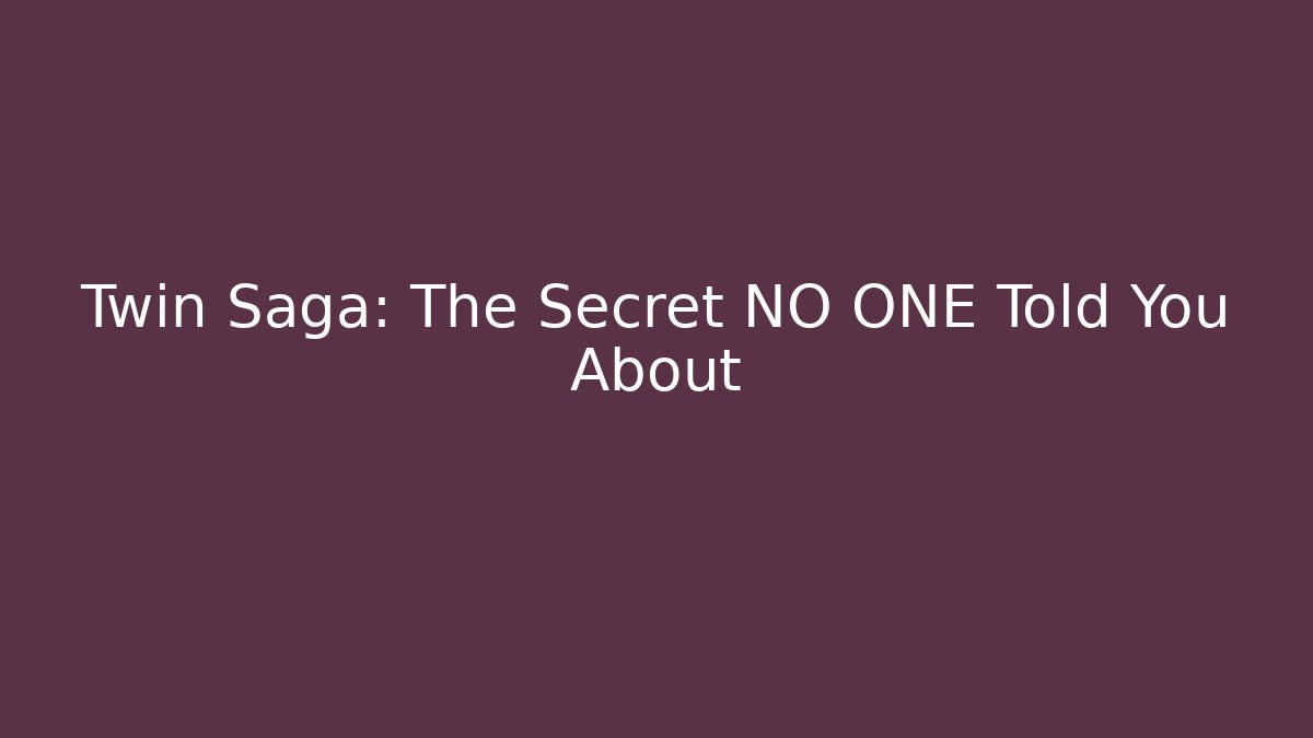 Twin Saga: The Secret NO ONE Told You About