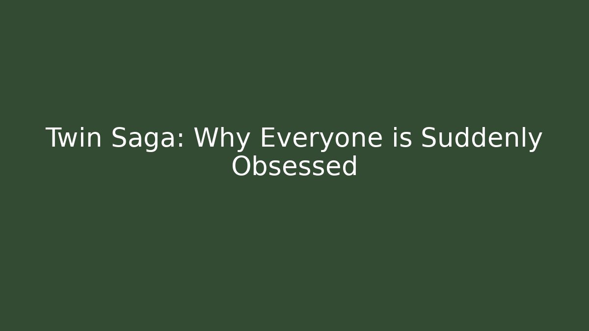 Twin Saga: Why Everyone is Suddenly Obsessed