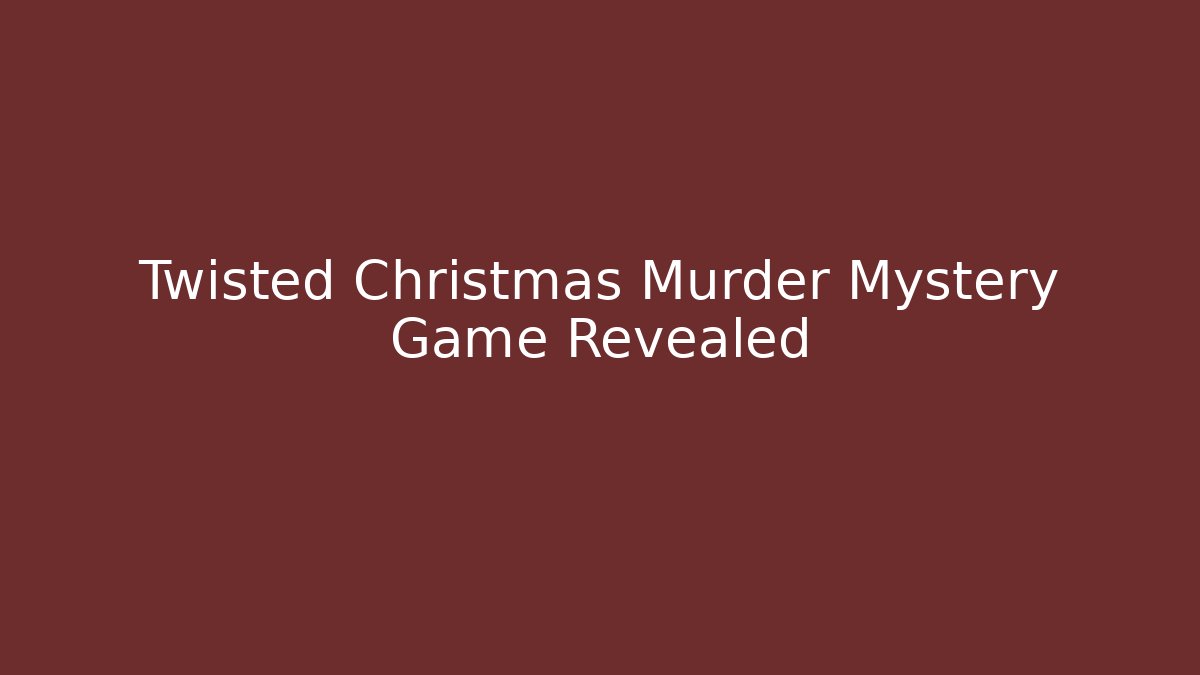 Twisted Christmas Murder Mystery Game Revealed