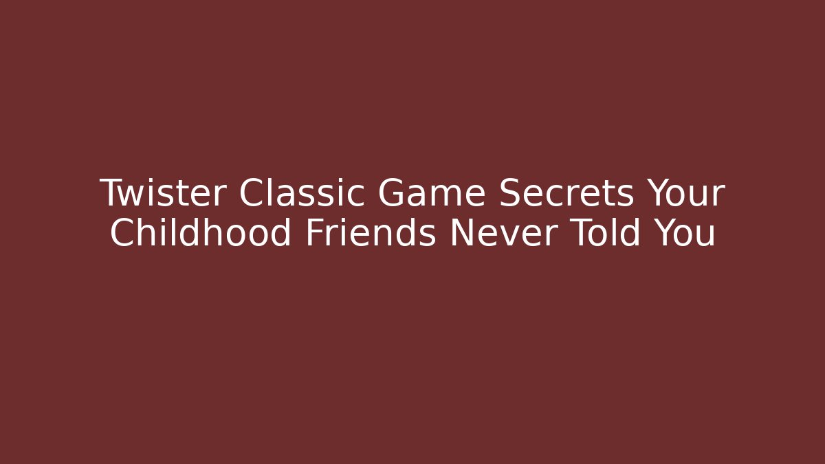 Twister Classic Game Secrets Your Childhood Friends Never Told You
