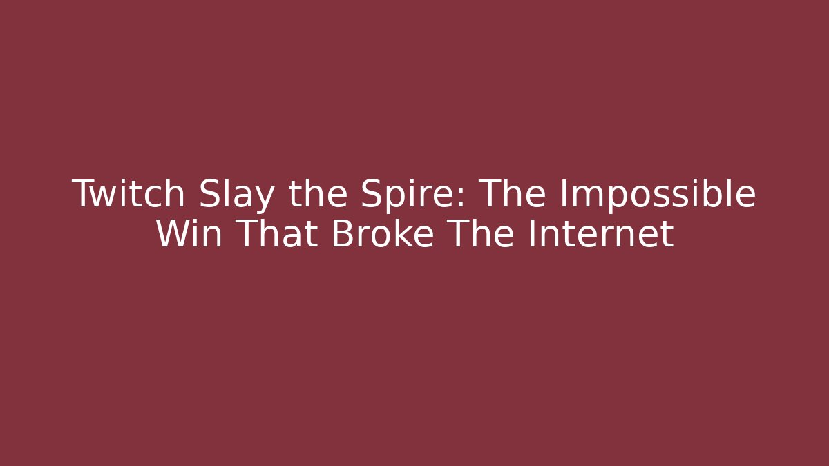 Twitch Slay the Spire: The Impossible Win That Broke The Internet - Felix Cat Insurance