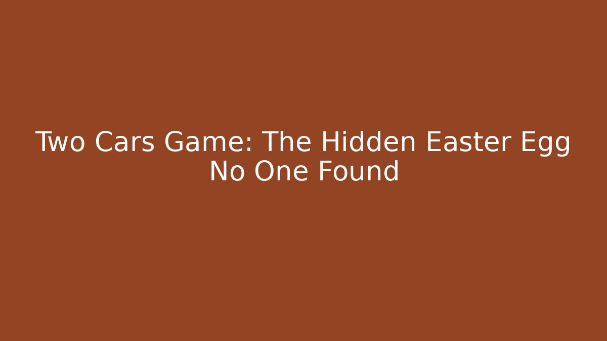 Two Cars Game: The Hidden Easter Egg No One Found