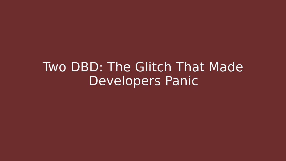 Two DBD: The Glitch That Made Developers Panic