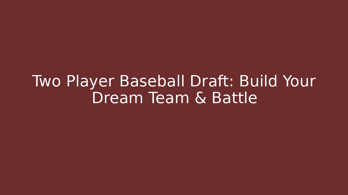 Two Player Baseball Draft: Build Your Dream Team & Battle