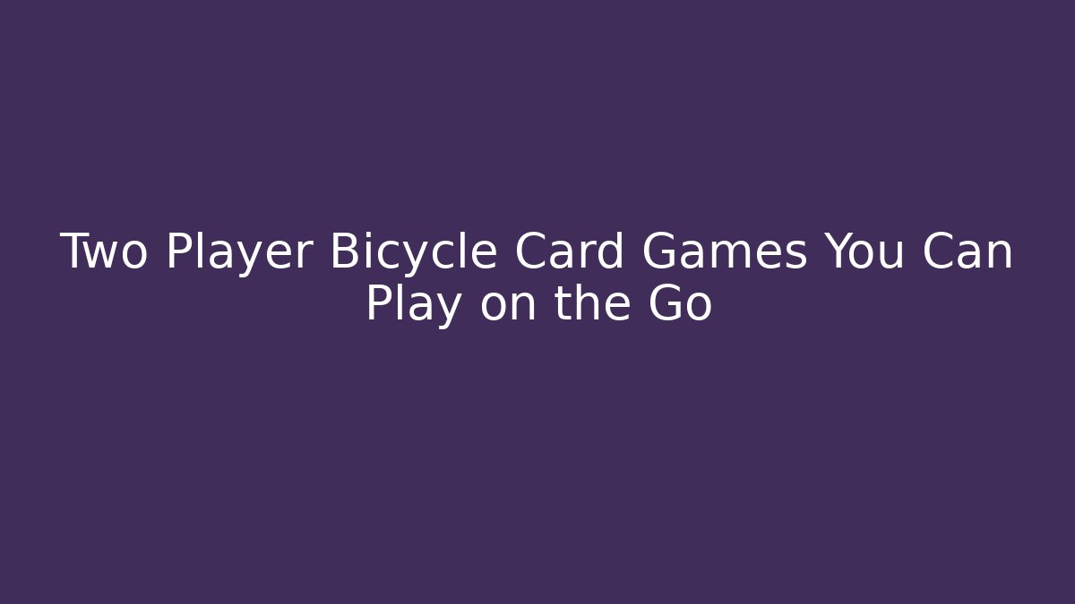 Two Player Bicycle Card Games You Can Play on the Go