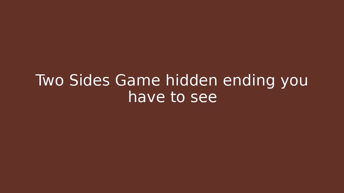 Two Sides Game hidden ending you have to see