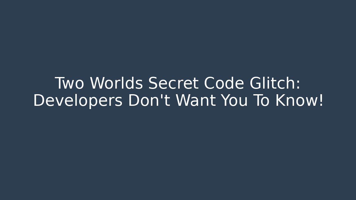 Two Worlds Secret Code Glitch: Developers Don't Want You To Know! - Felix Cat Insurance