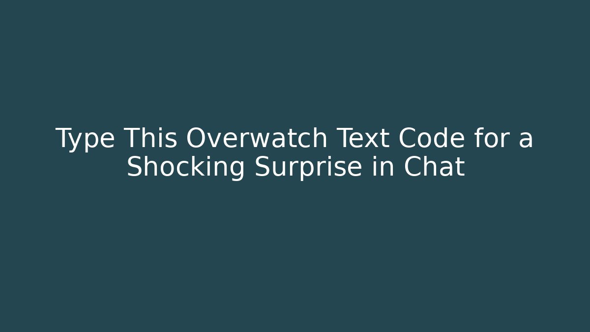 Type This Overwatch Text Code for a Shocking Surprise in Chat