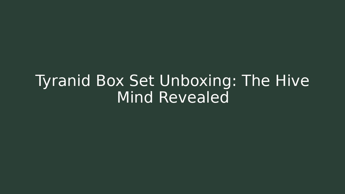 Tyranid Box Set Unboxing: The Hive Mind Revealed