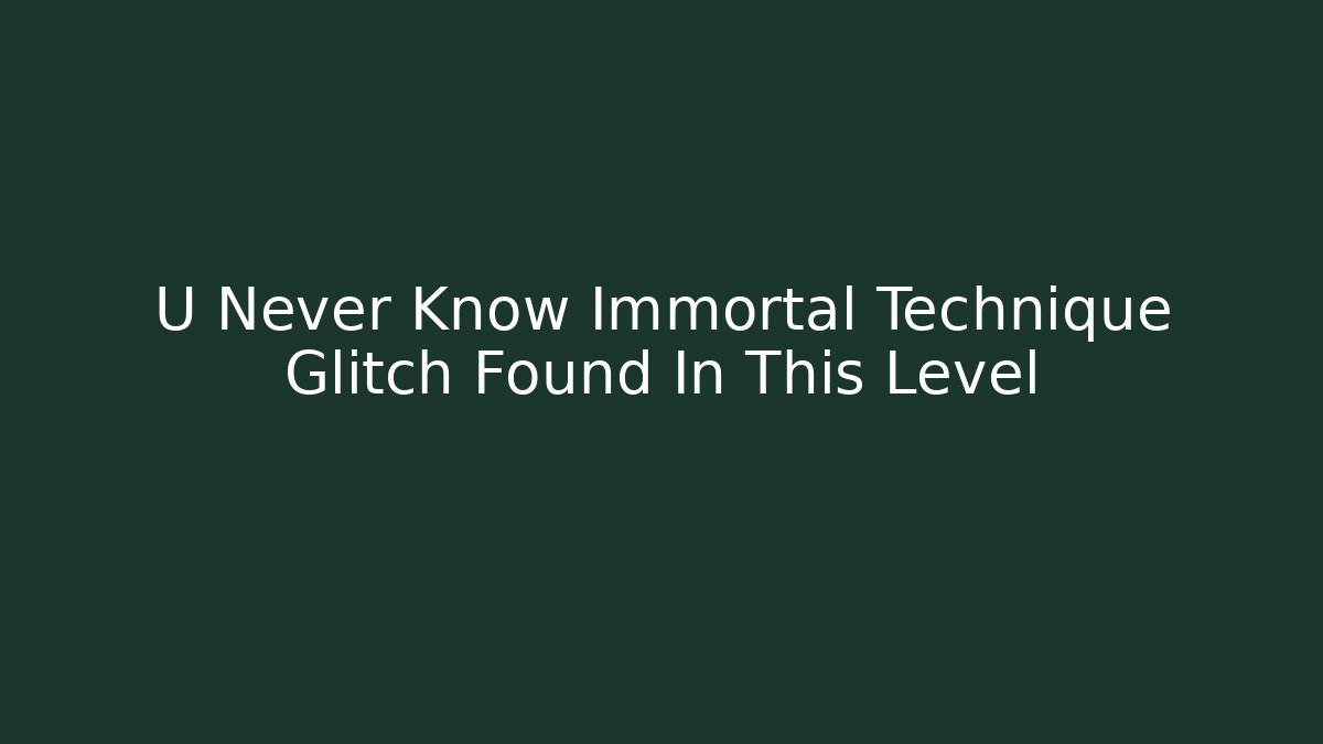 U Never Know Immortal Technique Glitch Found In This Level
