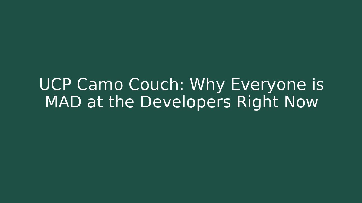 UCP Camo Couch: Why Everyone is MAD at the Developers Right Now - Felix Cat Insurance