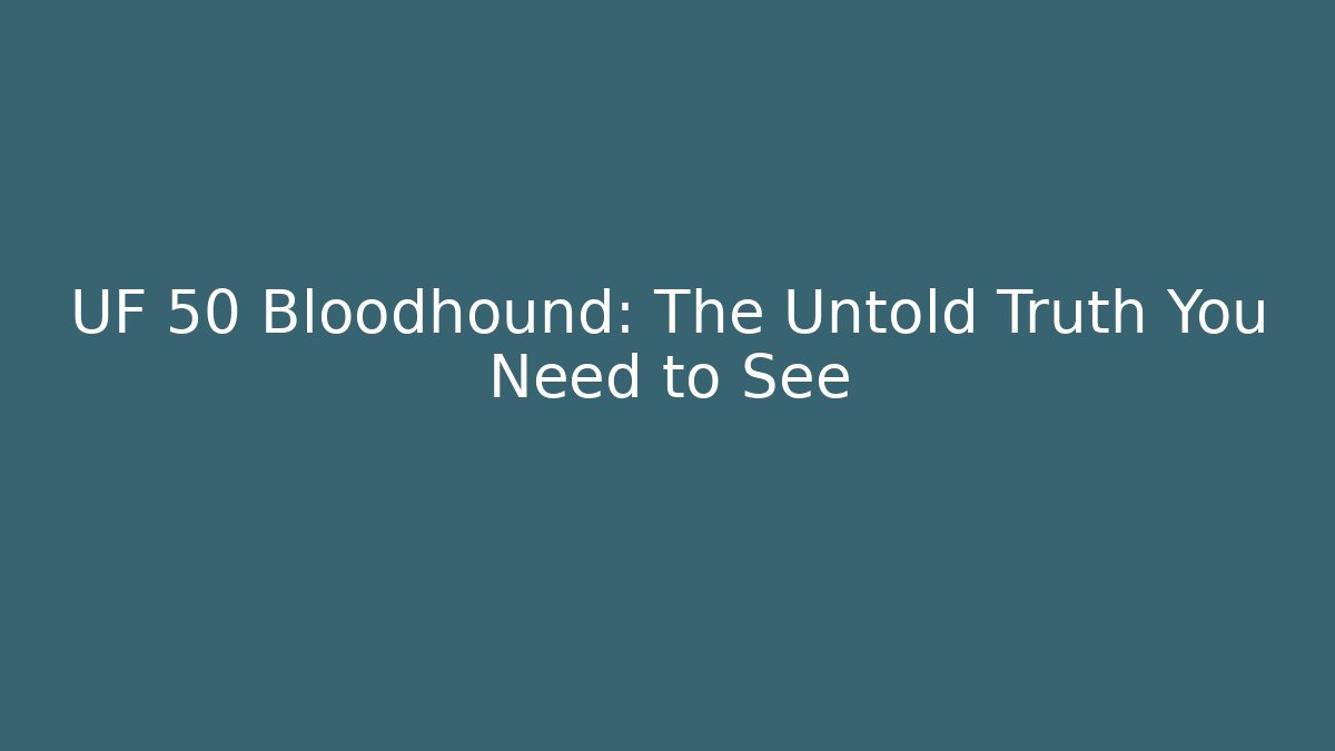UF 50 Bloodhound: The Untold Truth You Need to See