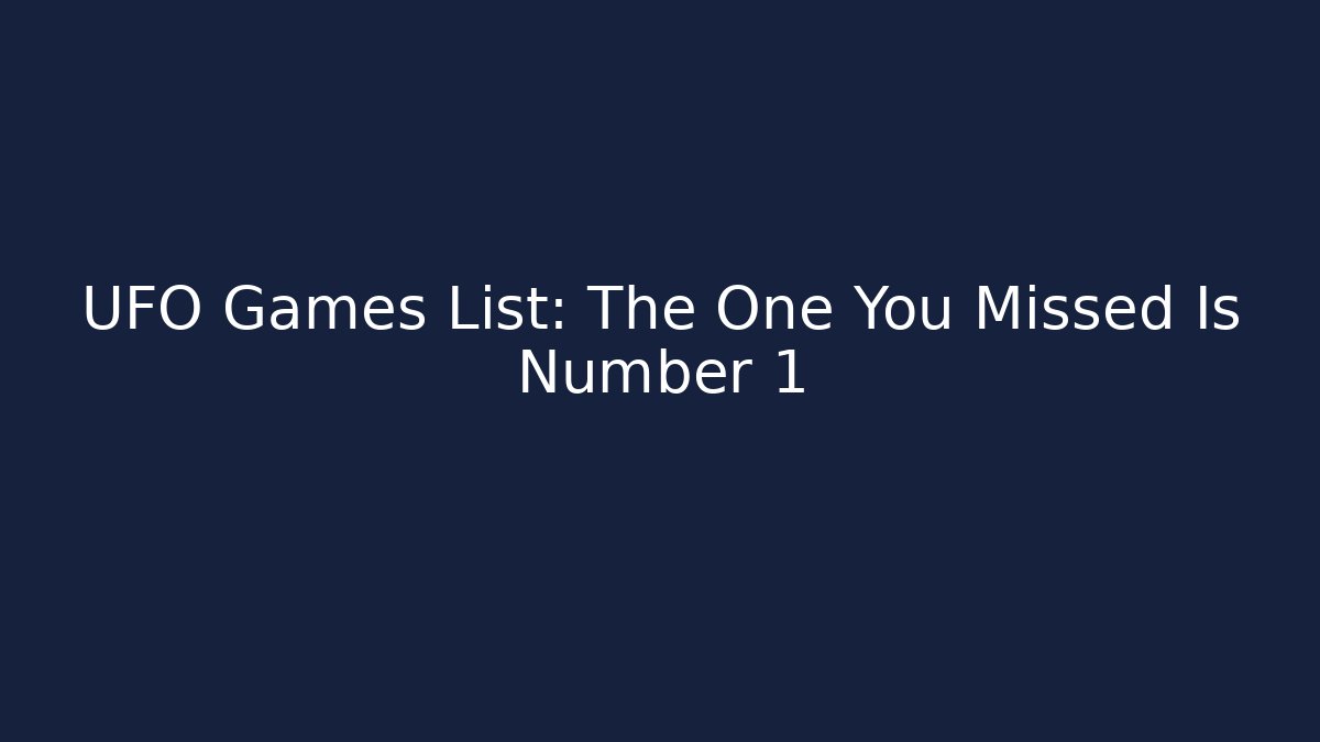 UFO Games List: The One You Missed Is Number 1