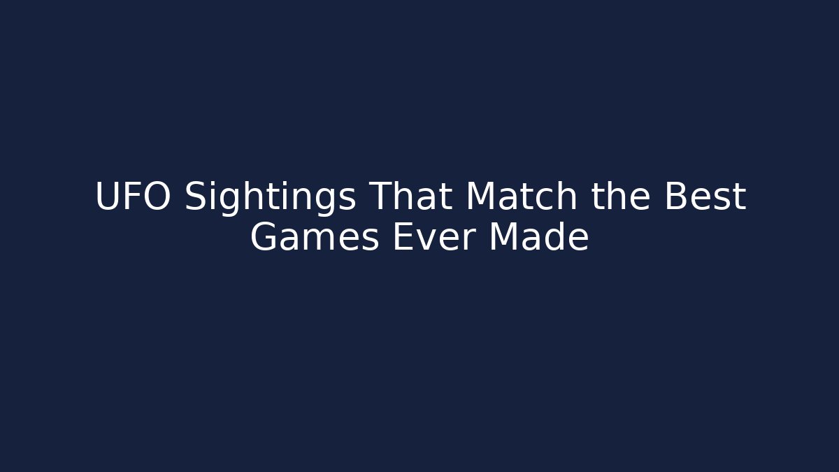 UFO Sightings That Match the Best Games Ever Made