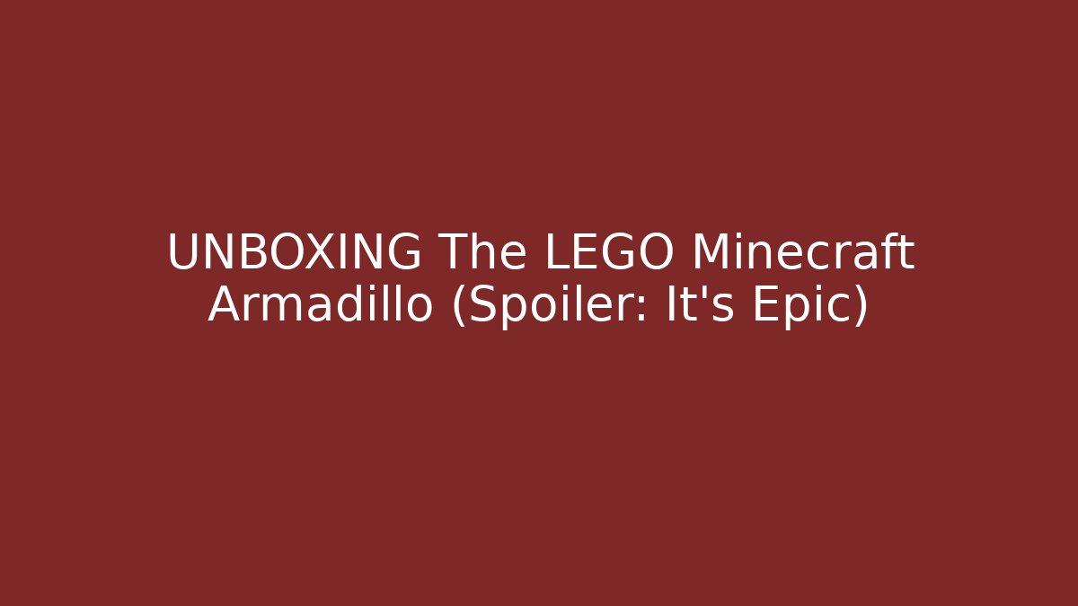 UNBOXING The LEGO Minecraft Armadillo (Spoiler: It's Epic)