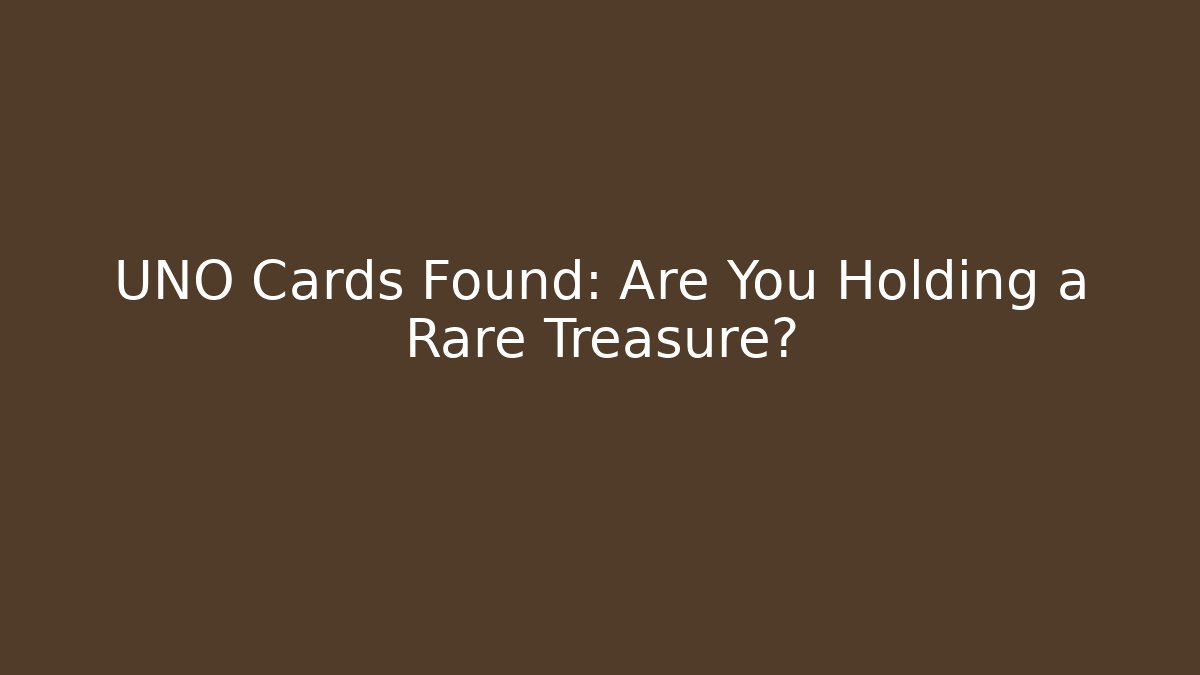 UNO Cards Found: Are You Holding a Rare Treasure? - Felix Cat Insurance