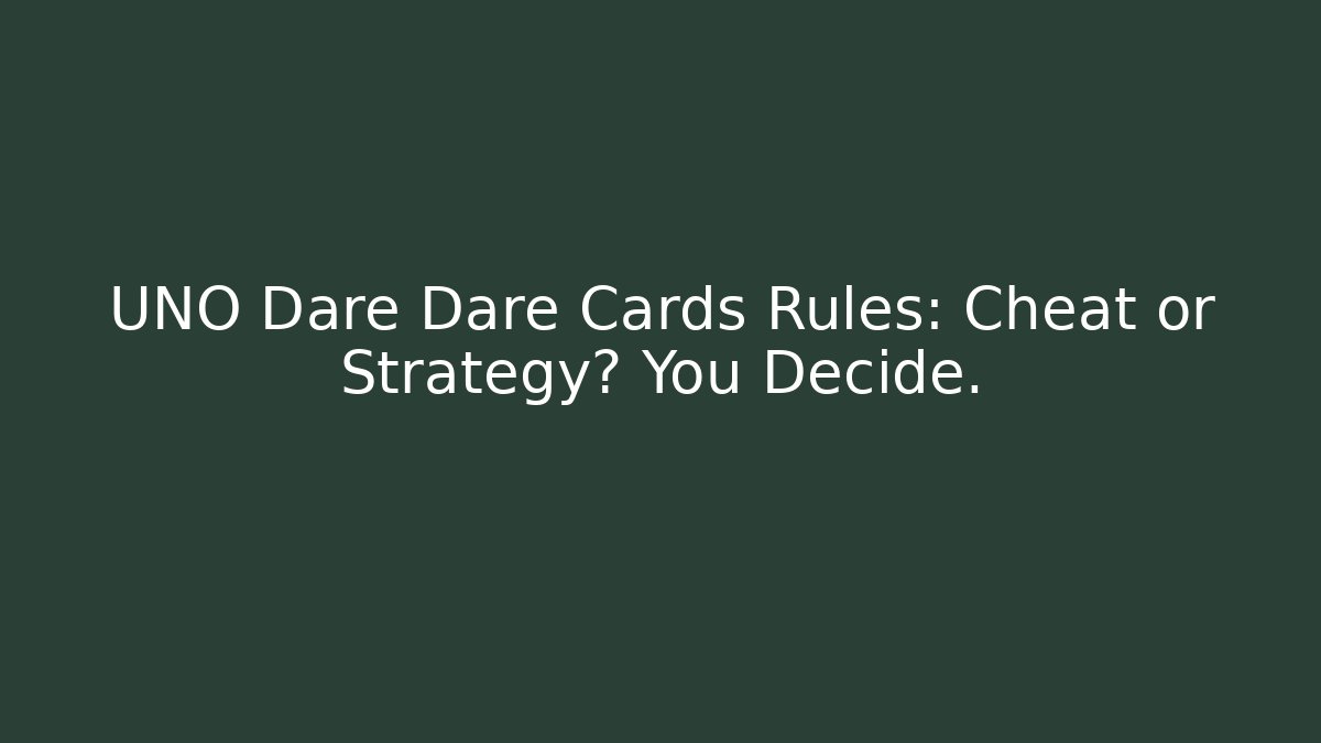 UNO Dare Dare Cards Rules: Cheat or Strategy? You Decide. - Felix Cat Insurance