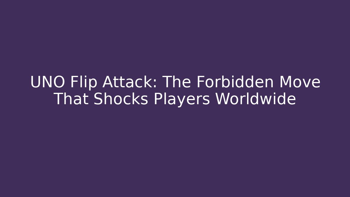 UNO Flip Attack: The Forbidden Move That Shocks Players Worldwide - Felix Cat Insurance