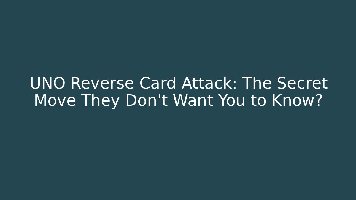 UNO Reverse Card Attack: The Secret Move They Don’t Want You to Know?