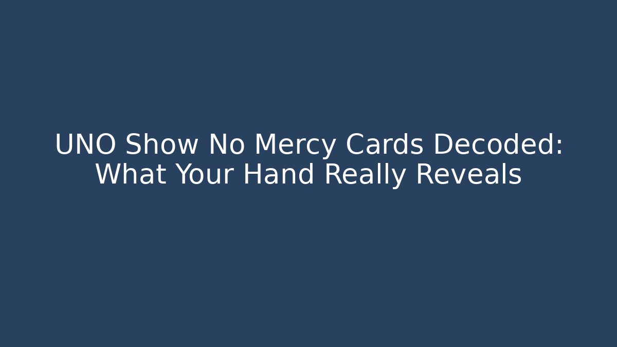 UNO Show No Mercy Cards Decoded: What Your Hand Really Reveals