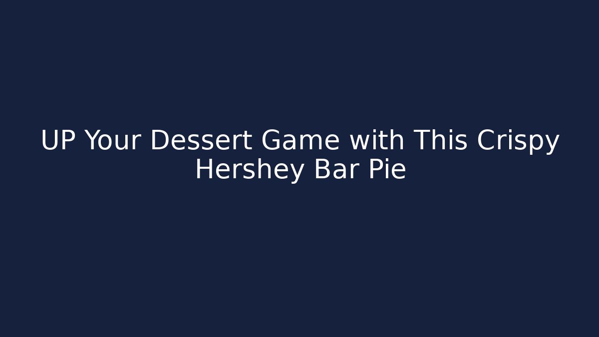 UP Your Dessert Game with This Crispy Hershey Bar Pie - Felix Cat Insurance