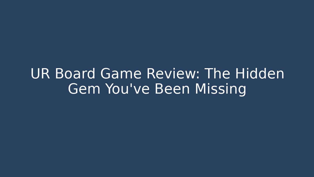 UR Board Game Review: The Hidden Gem You’ve Been Missing