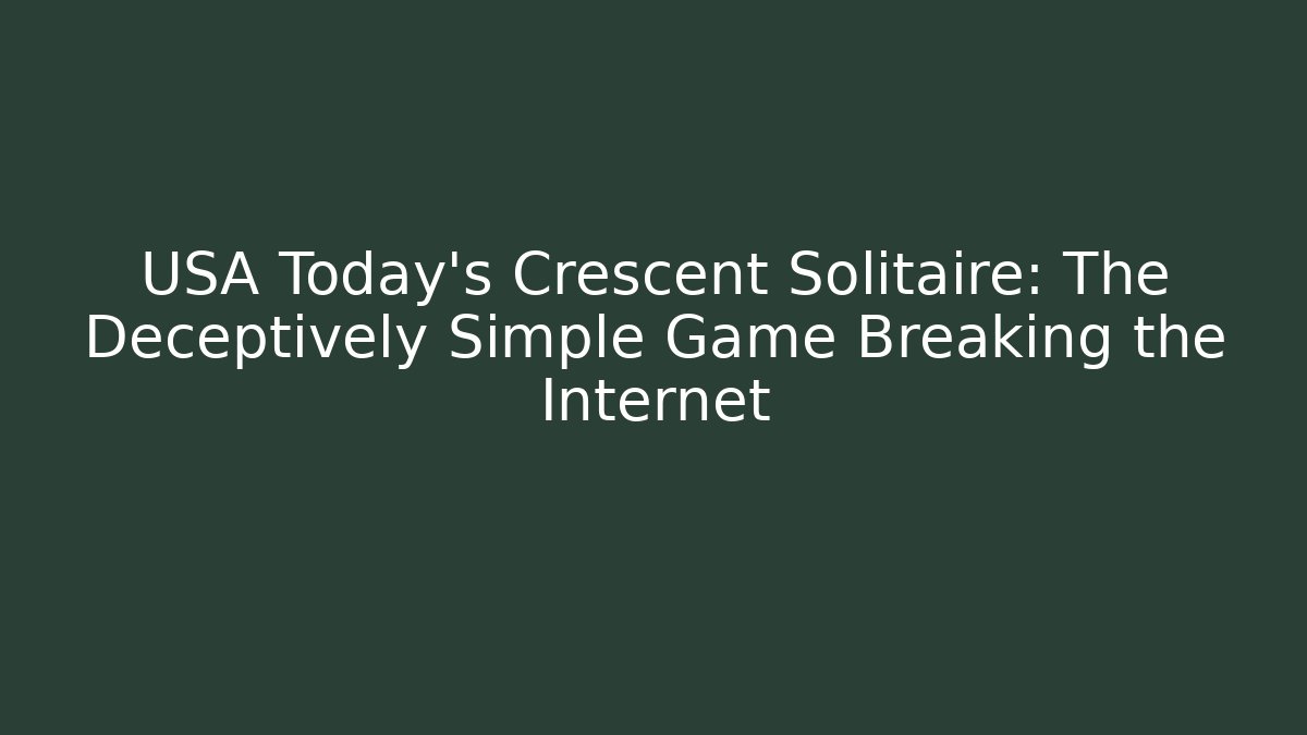 USA Today's Crescent Solitaire: The Deceptively Simple Game Breaking the Internet