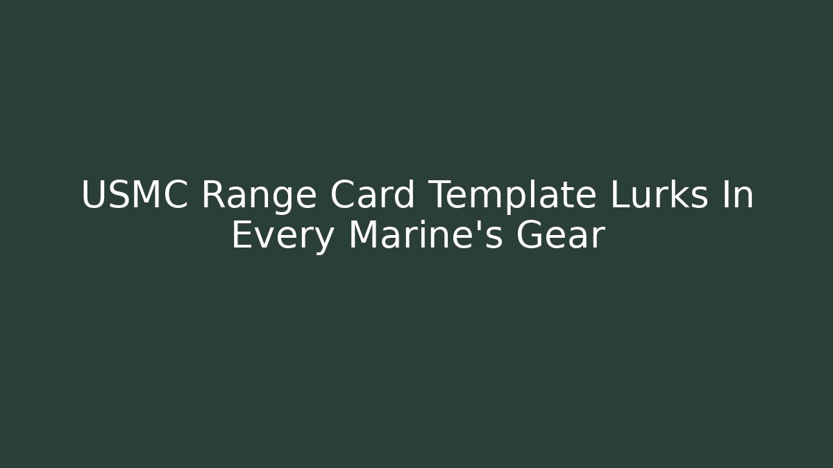 USMC Range Card Template Lurks In Every Marine's Gear