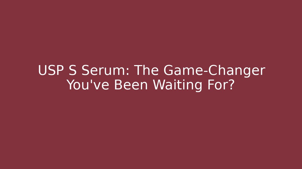 USP S Serum: The Game-Changer You’ve Been Waiting For? - Felix Cat Insurance