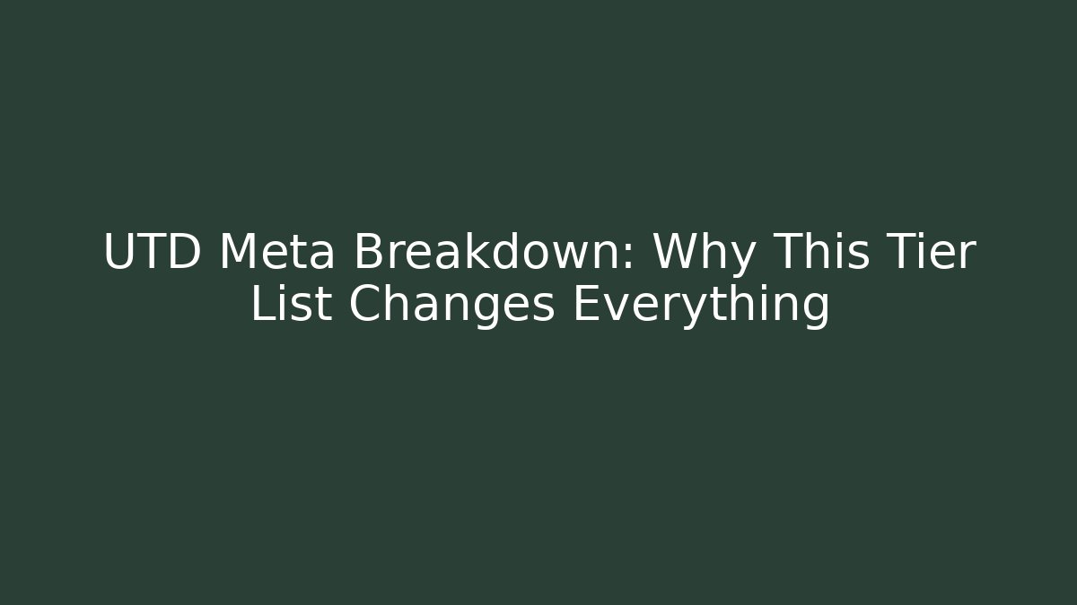 UTD Meta Breakdown: Why This Tier List Changes Everything