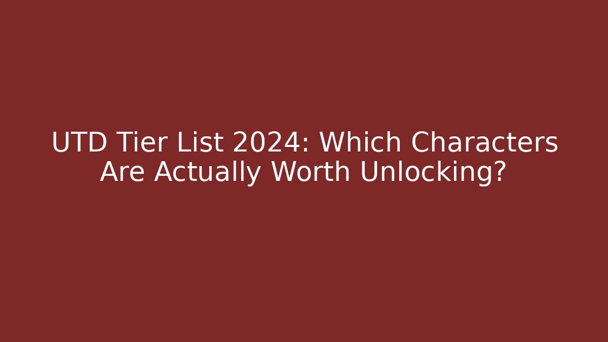 UTD Tier List 2024: Which Characters Are Actually Worth Unlocking? - Felix Cat Insurance