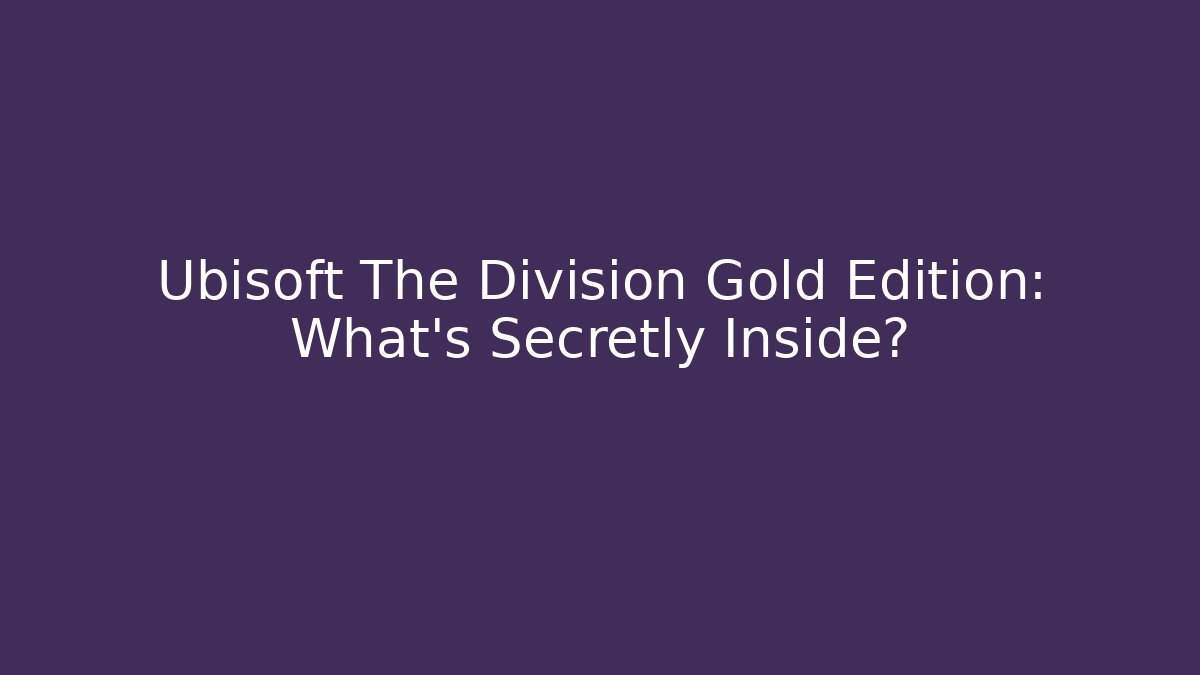 Ubisoft The Division Gold Edition: What’s Secretly Inside? - Felix Cat Insurance