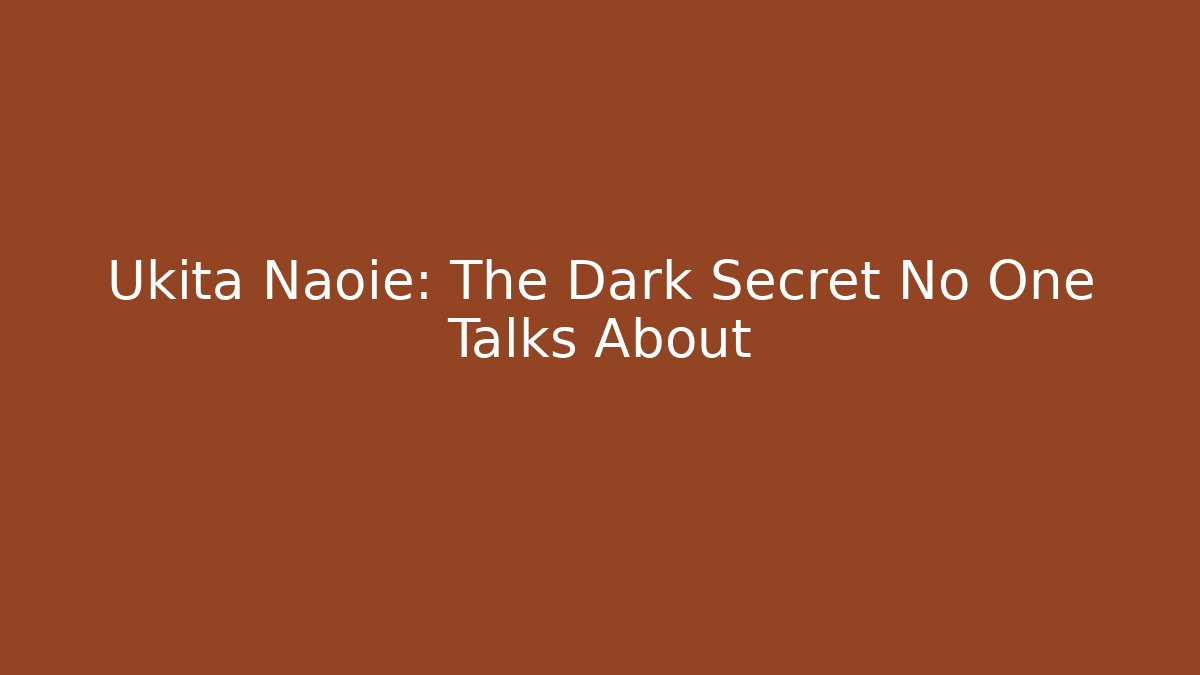 Ukita Naoie: The Dark Secret No One Talks About