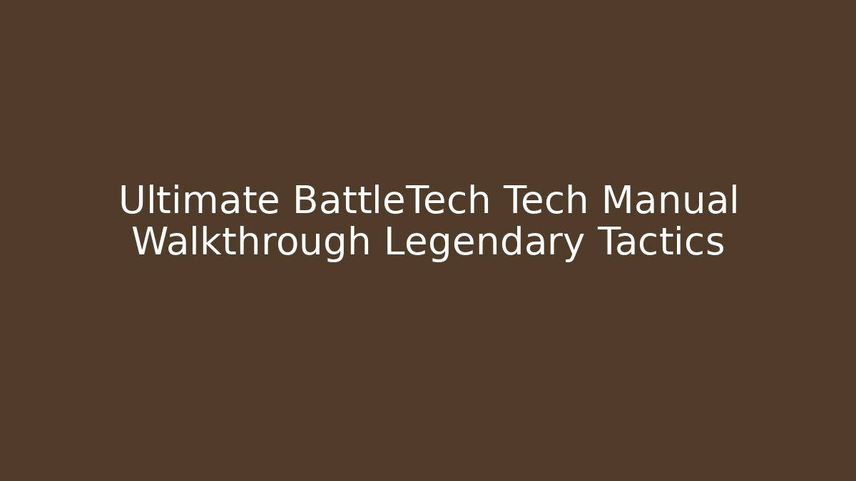 Ultimate BattleTech Tech Manual Walkthrough Legendary Tactics - Felix Cat Insurance