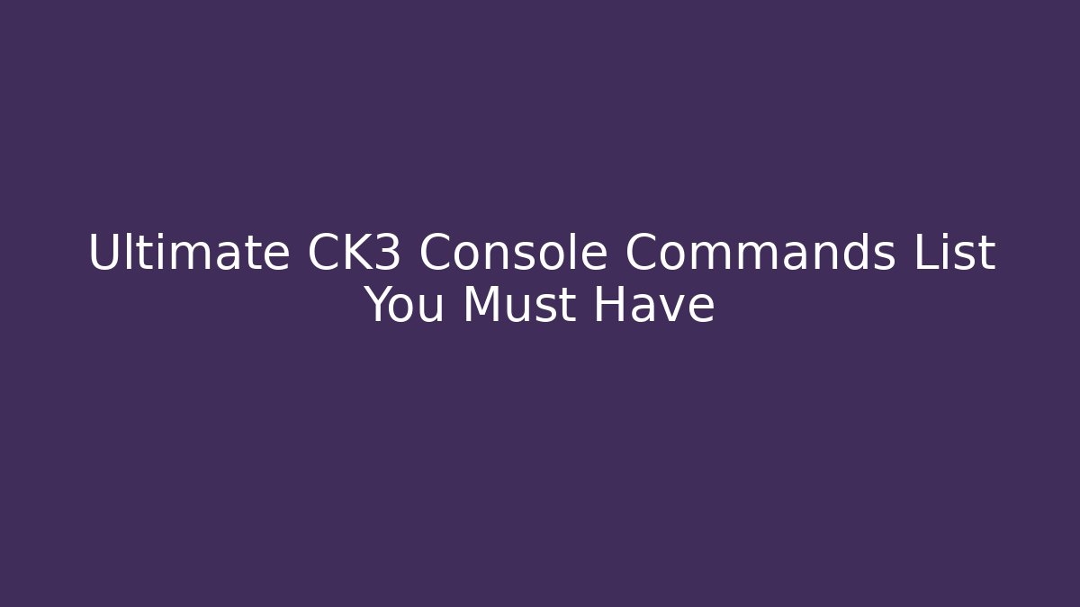 Ultimate CK3 Console Commands List You Must Have - Felix Cat Insurance
