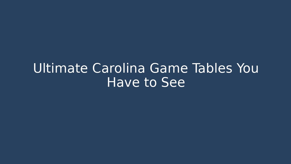 Ultimate Carolina Game Tables You Have to See